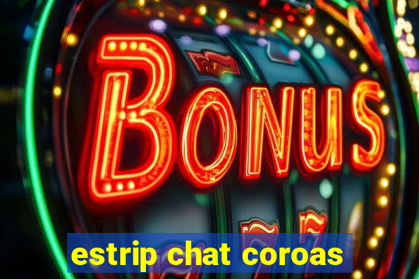 estrip chat coroas